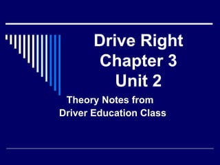 Drive Right Chapter 3 Unit 2 Theory Notes from  Driver Education Class 