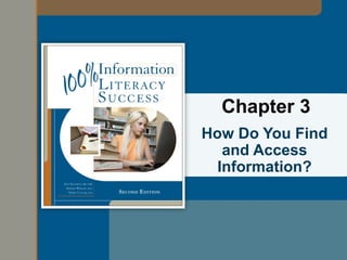Chapter 3
How Do You Find
   and Access
  Information?
 