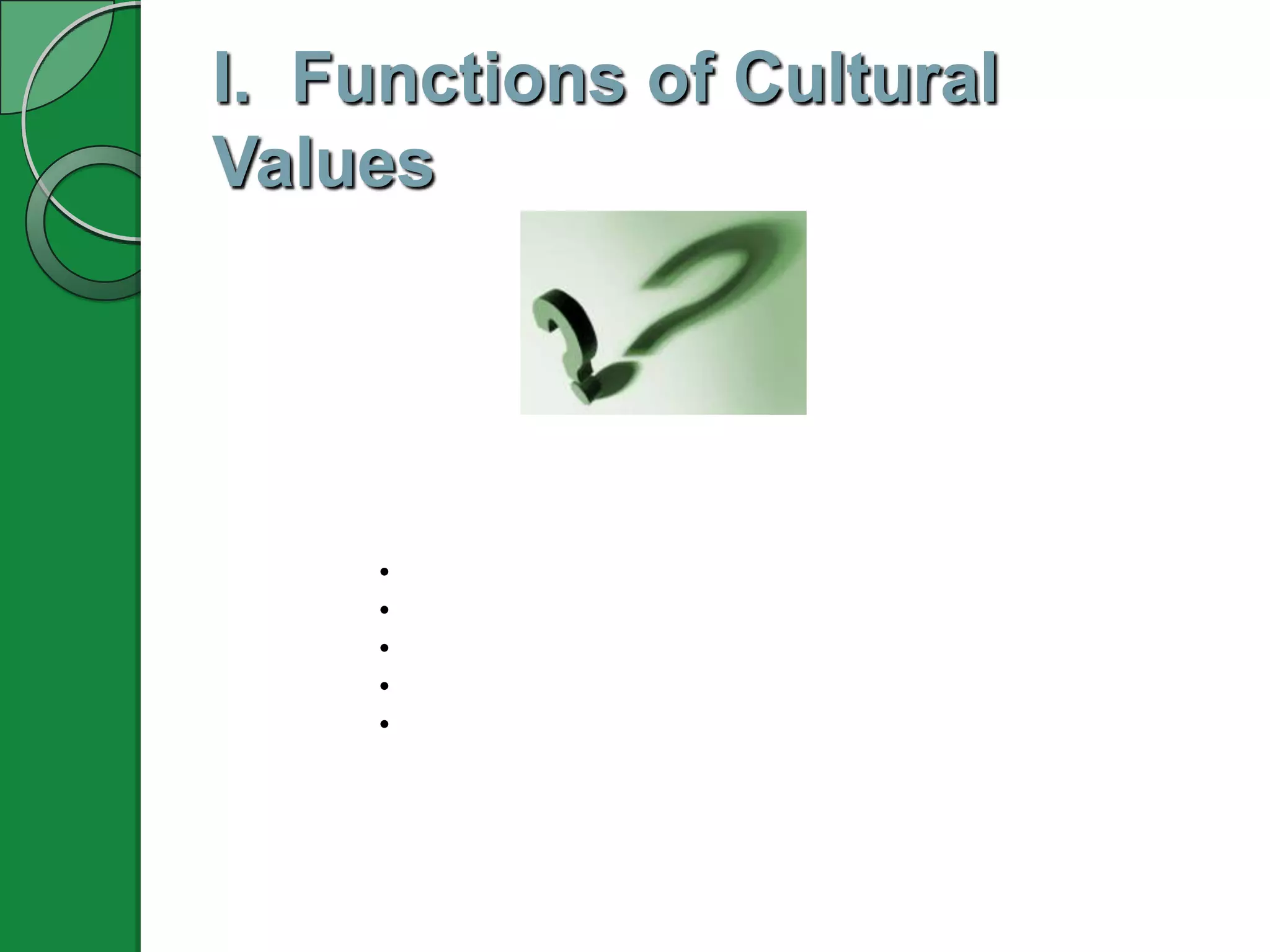 I. Functions of Cultural
Values




     •
     •
     •
     •
     •
 