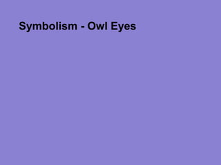 Symbolism - Owl Eyes
 