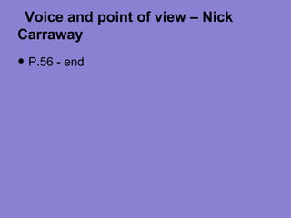 Voice and point of view – Nick
Carraway
• P.56 - end
 