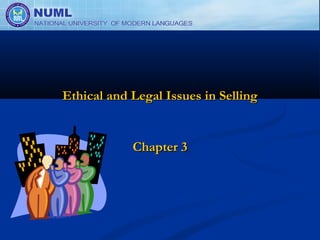 Ethical and Legal Issues in Selling


            Chapter 3
 