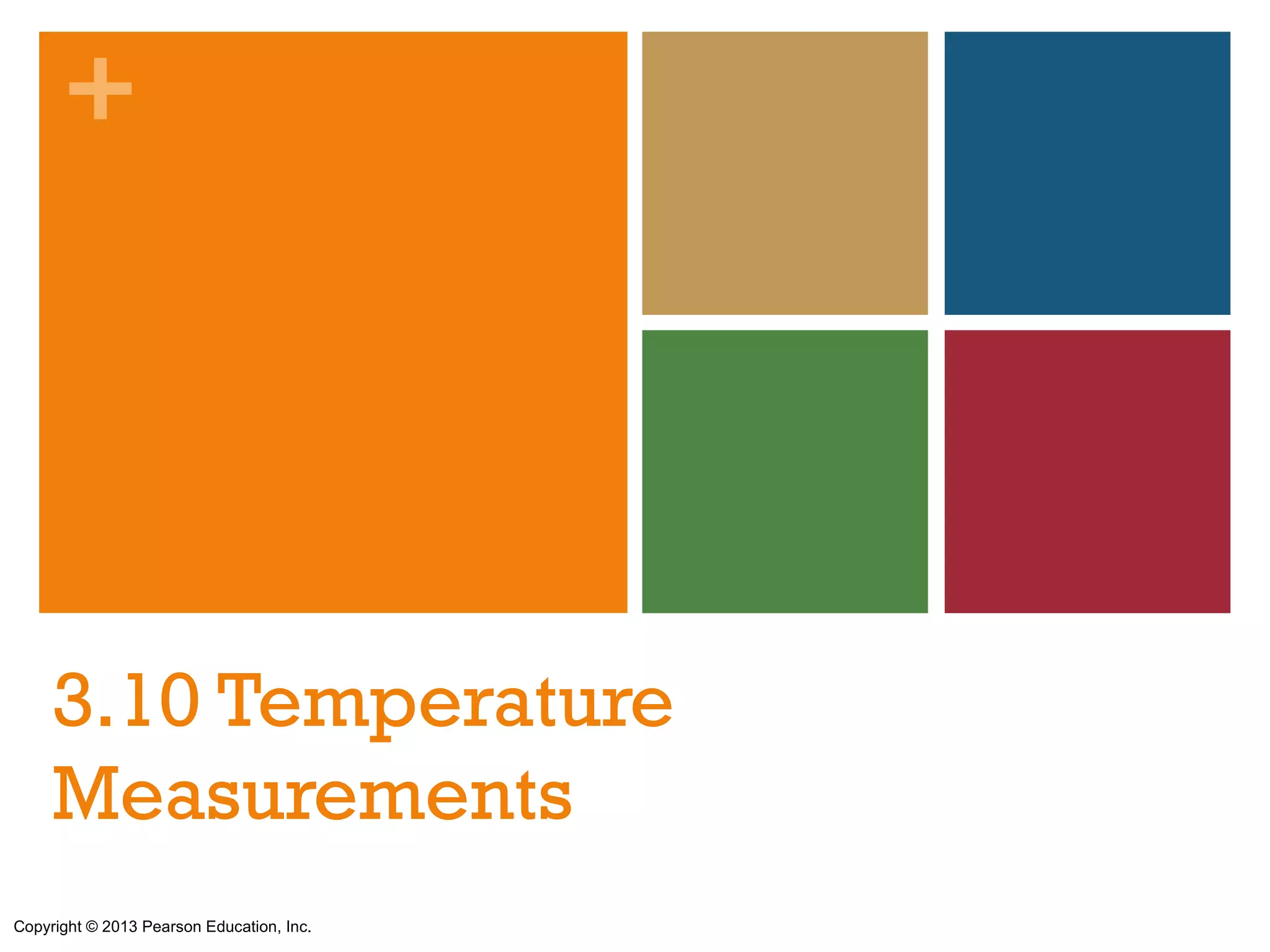 +




     3.10 Temperature
     Measurements
Copyright © 2013 Pearson Education, Inc.
 