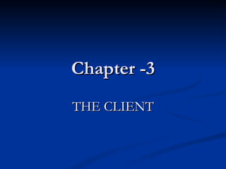 Chapter -3 THE CLIENT 