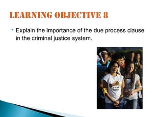    Explain the importance of the due process clause
    in the criminal justice system.
 