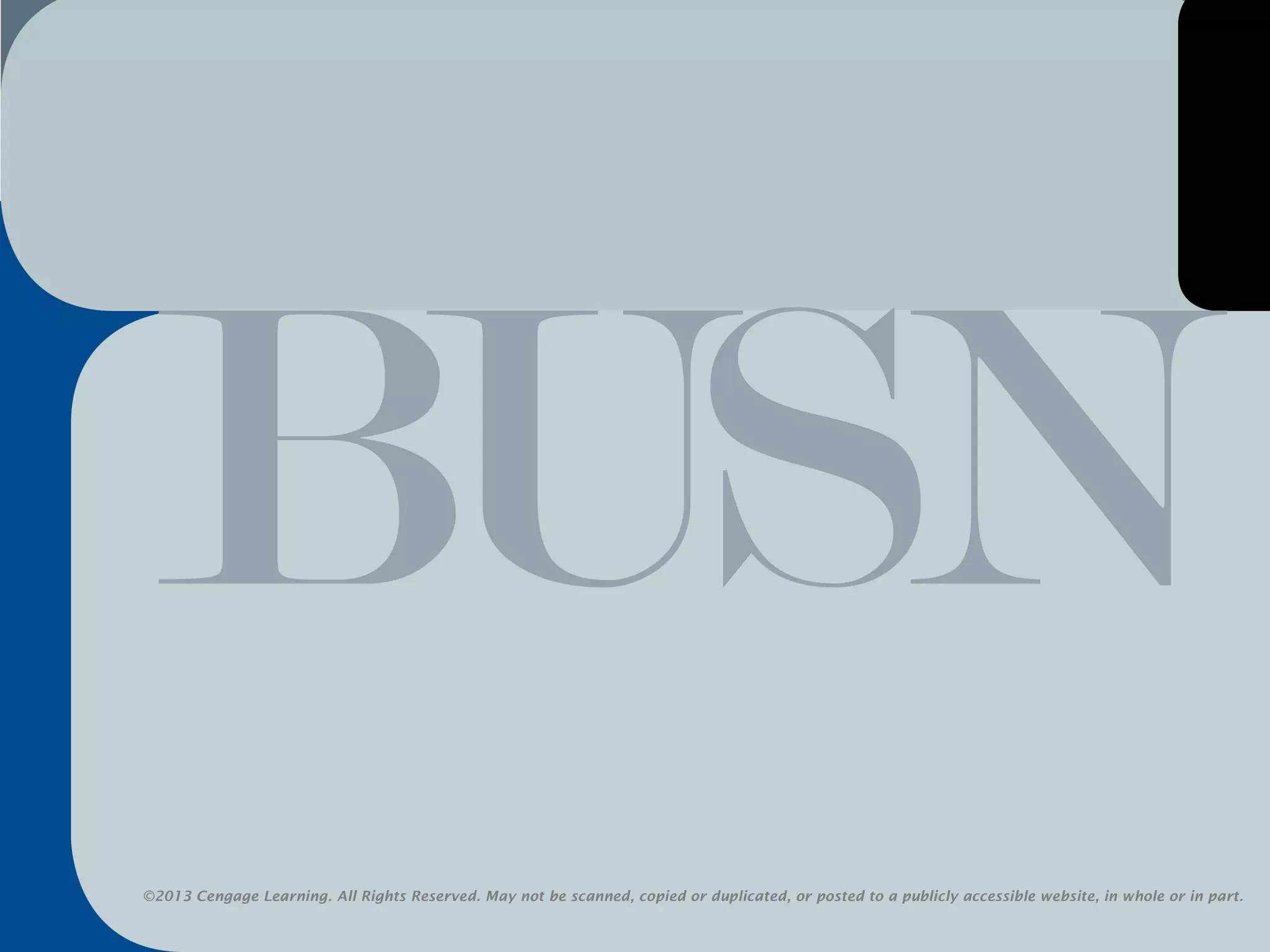 ©2013 Cengage Learning. All Rights Reserved. May not be scanned, copied or duplicated, or posted to a publicly accessible website, in whole or in part.
3
©2013 Cengage Learning. All Rights Reserved. May not be scanned, copied or duplicated, or posted to a publicly accessible website, in whole or in part.
©2013 Cengage Learning. All Rights Reserved. May not be scanned, copied or duplicated, or posted to a publicly accessible website, in whole or in part.
 