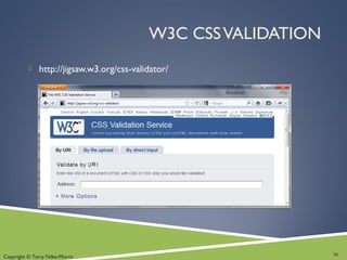 Copyright © Terry Felke-Morris
W3C CSSVALIDATION
 http://jigsaw.w3.org/css-validator/
36
 