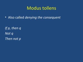 Modus tollens
• Also called denying the consequent
If p, then q
Not q
Then not p
 