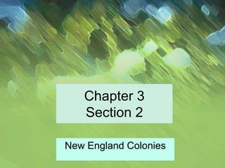 Chapter 3
Section 2
New England Colonies
 