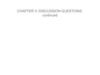 CHAPTER 3: DISCUSSION QUESTIONS
continued
 