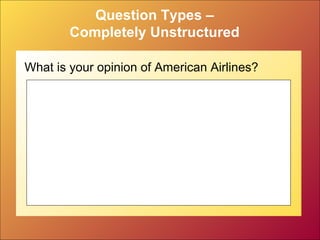 Question Types –
Completely Unstructured
What is your opinion of American Airlines?
 