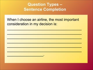 Question Types –
Sentence Completion
When I choose an airline, the most important
consideration in my decision is:
_____________________________________
_____________________________________
_____________________________________
_____________________________________
_____________________________________
_____________________________________
__________________.
 
