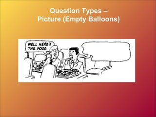 Question Types –
Picture (Empty Balloons)
 