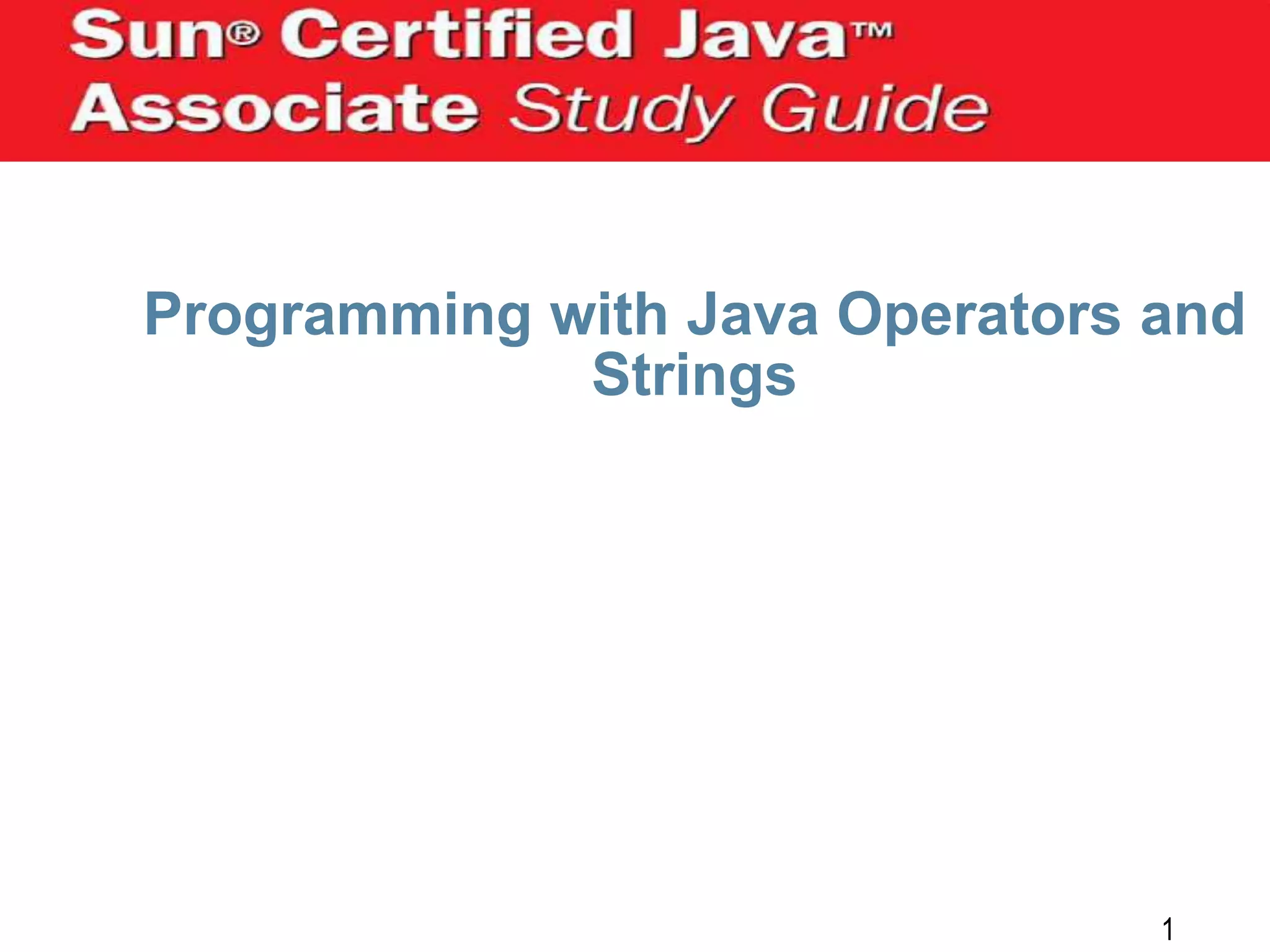 Programming with Java Operators and
Strings

1

 