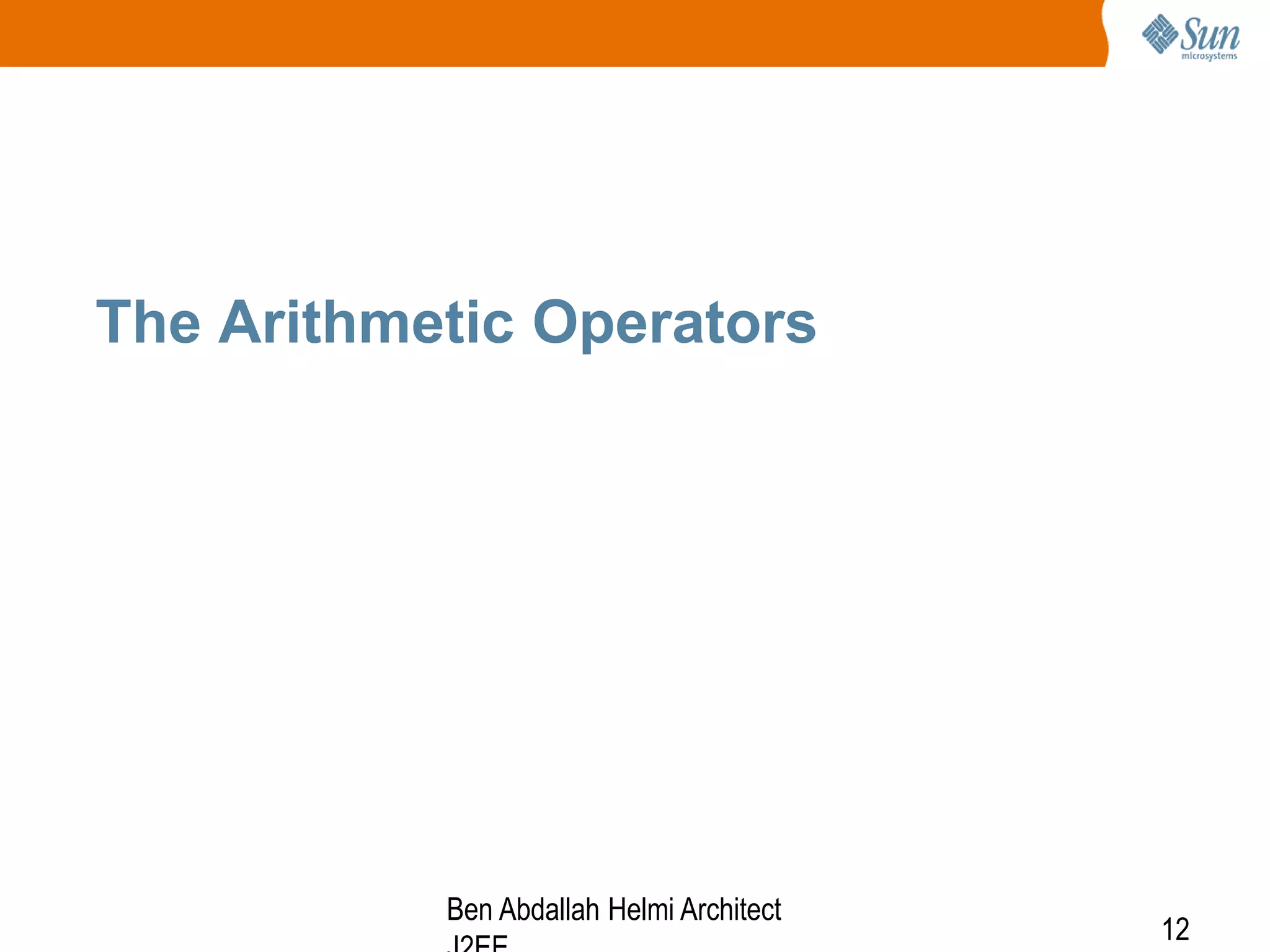 The Arithmetic Operators

Ben Abdallah Helmi Architect

12

 