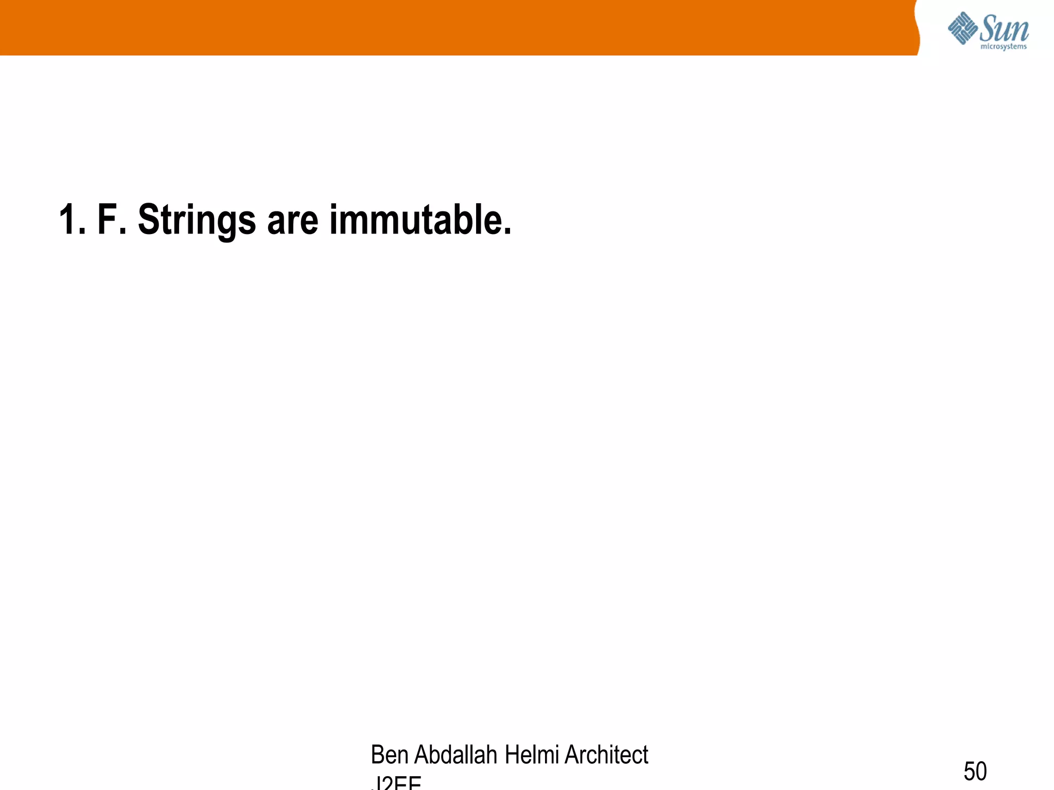 1. F. Strings are immutable.

Ben Abdallah Helmi Architect

50

 