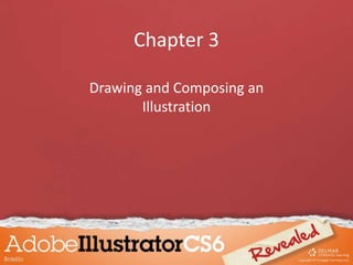 Chapter 3
Drawing and Composing an
Illustration