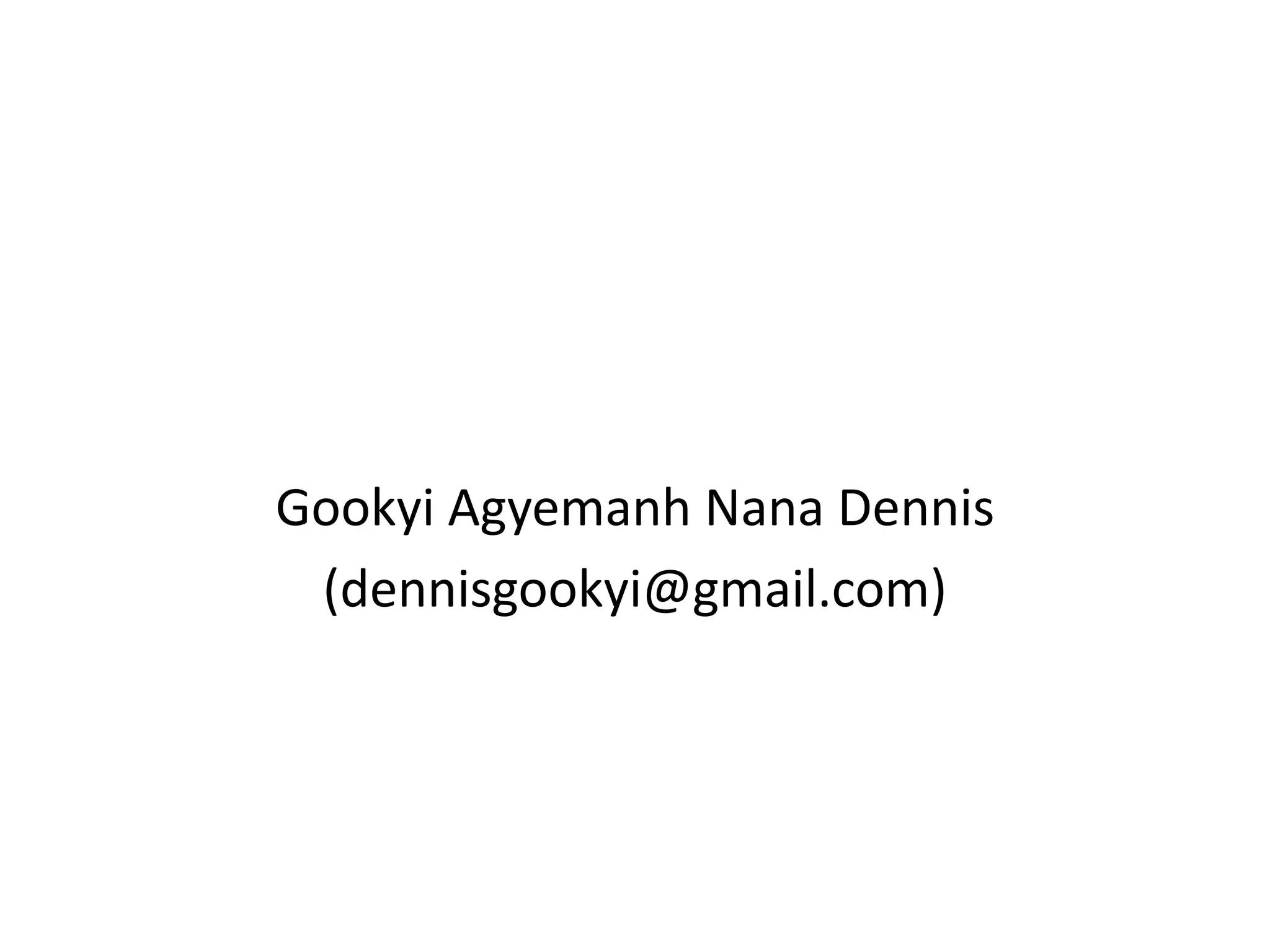 Gookyi Agyemanh Nana Dennis
(dennisgookyi@gmail.com)

 