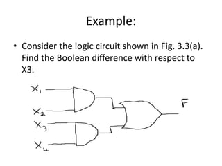 Example:
• Consider the logic circuit shown in Fig. 3.3(a).
Find the Boolean difference with respect to
X3.

 