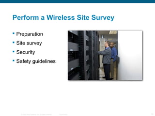 © 2006 Cisco Systems, Inc. All rights reserved. Cisco Public 15
Perform a Wireless Site Survey
 Preparation
 Site survey
 Security
 Safety guidelines
 