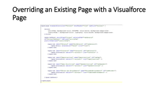 Overriding an Existing Page with a Visualforce
Page
 