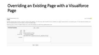 Overriding an Existing Page with a Visualforce
Page
 