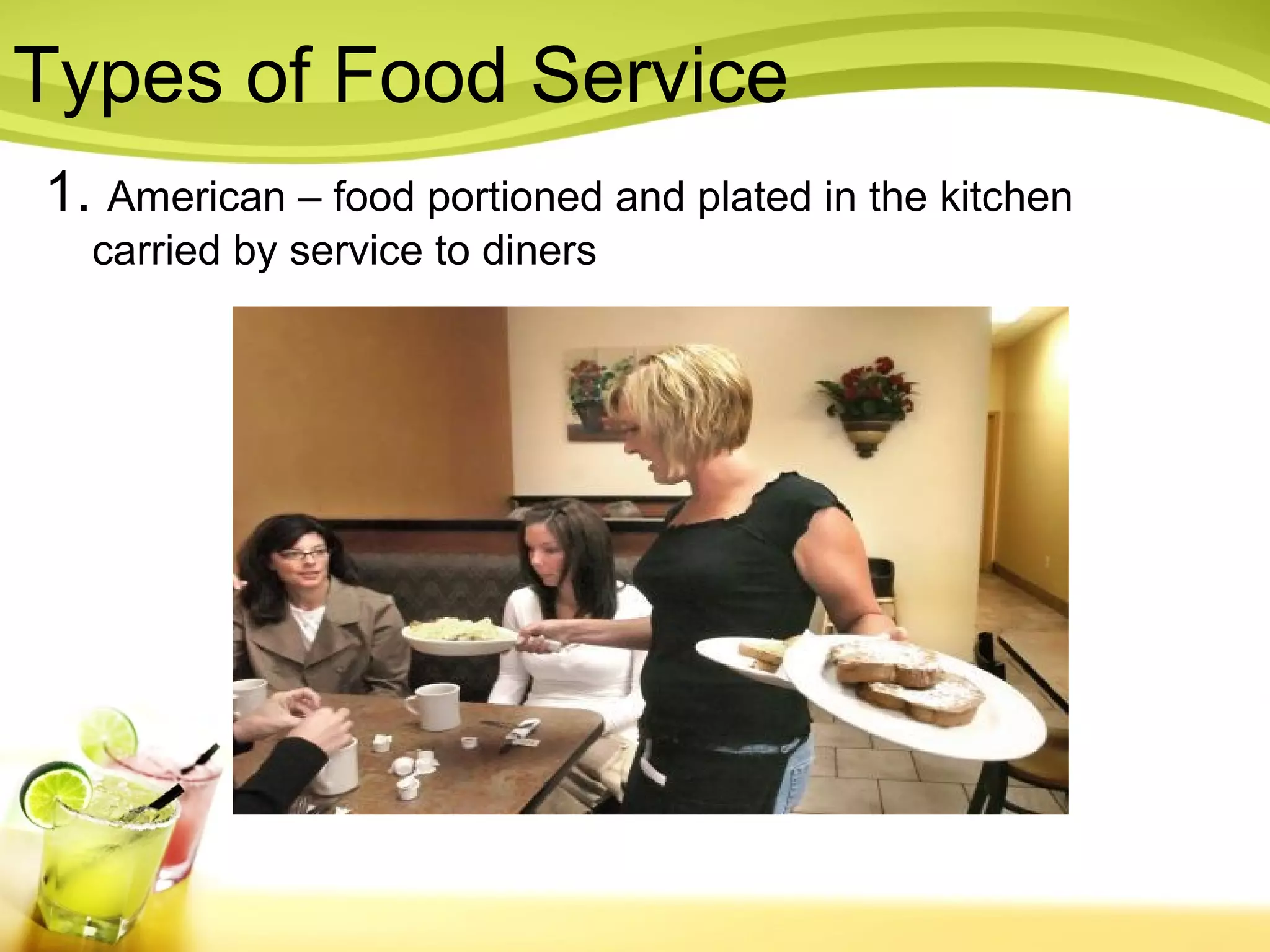 Types of Food Service 
1. American – food portioned and plated in the kitchen 
carried by service to diners 
 