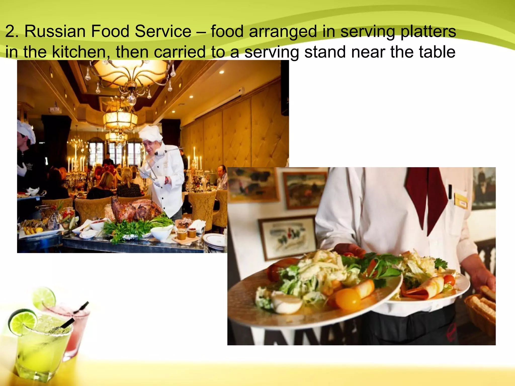 2. Russian Food Service – food arranged in serving platters 
in the kitchen, then carried to a serving stand near the table 
 