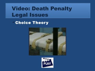 Video: Death Penalty 
Legal Issues 
Choice Theory 
 