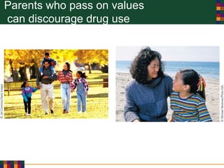 Parents who pass on values
can discourage drug use
 