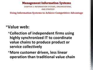 Management Information SystemsManagement Information Systems
Value web:
Collection of independent firms using
highly syn...