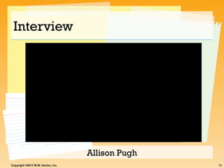 19Copyright ©2013 W.W. Norton, Inc.
Interview
Allison Pugh
 