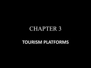 CHAPTER 3
TOURISM PLATFORMS
 