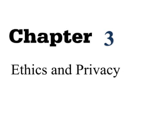 Ethics and Privacy
3
 