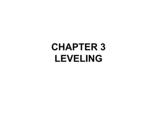 CHAPTER 3
LEVELING
 