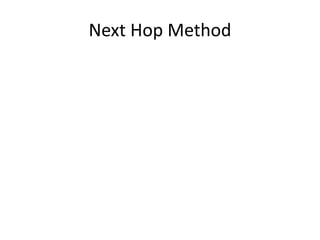 Next Hop Method
 