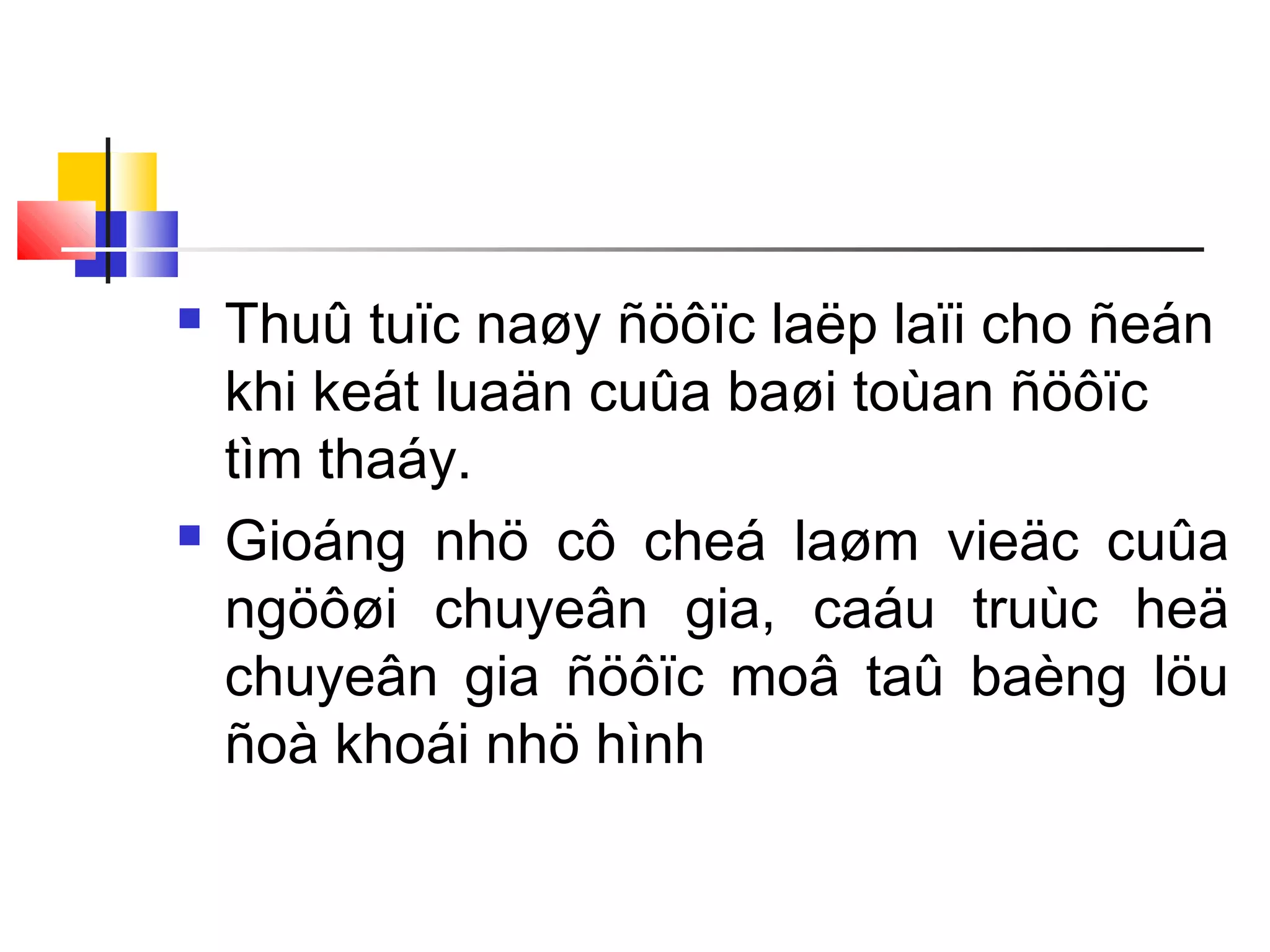  Thuû tuïc naøy ñöôïc laëp laïi cho ñeán
khi keát luaän cuûa baøi toùan ñöôïc
tìm thaáy.
 Gioáng nhö cô cheá laøm vieäc cuûa
ngöôøi chuyeân gia, caáu truùc heä
chuyeân gia ñöôïc moâ taû baèng löu
ñoà khoái nhö hình
 
