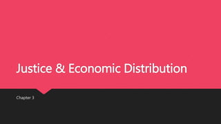 Justice & Economic Distribution
Chapter 3
 