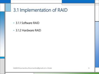3.1 Implementation of RAID
• 3.1.1 Software RAID
• 3.1.2 Hardware RAID
AddAli Broumandnia, Broumandnia@gmail.com a footer 6
 
