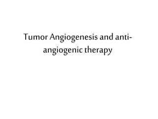 Tumor Angiogenesis andanti-
angiogenictherapy
 