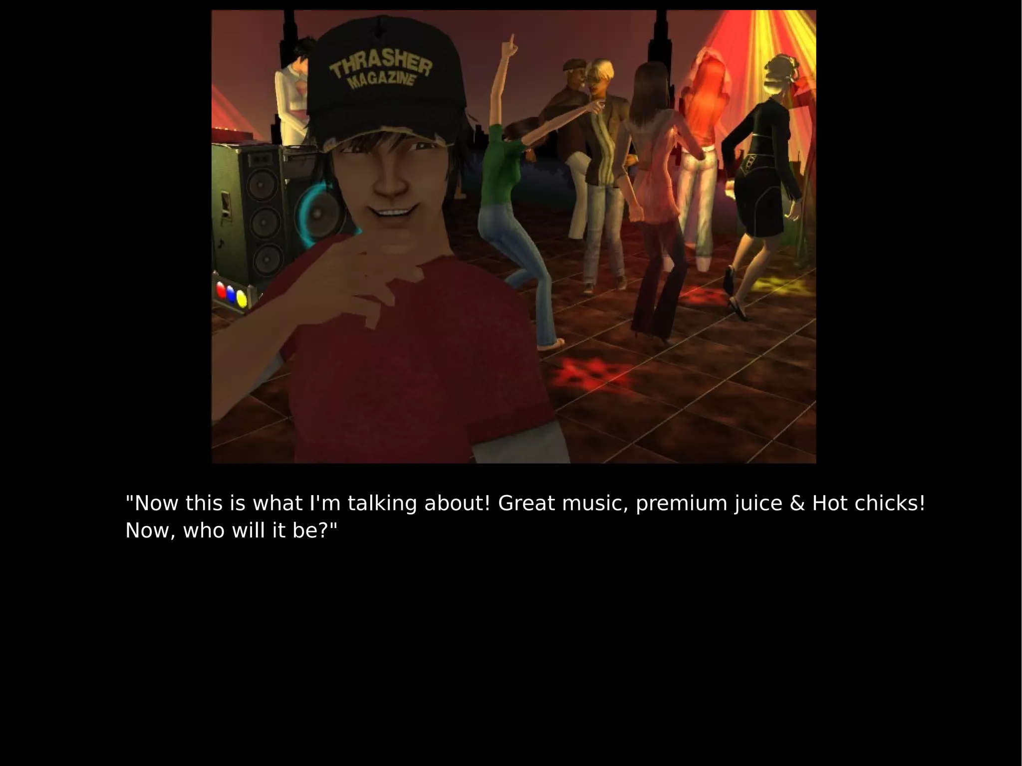 "Now this is what I'm talking about! Great music, premium juice & Hot chicks! Now, who will it be?" 