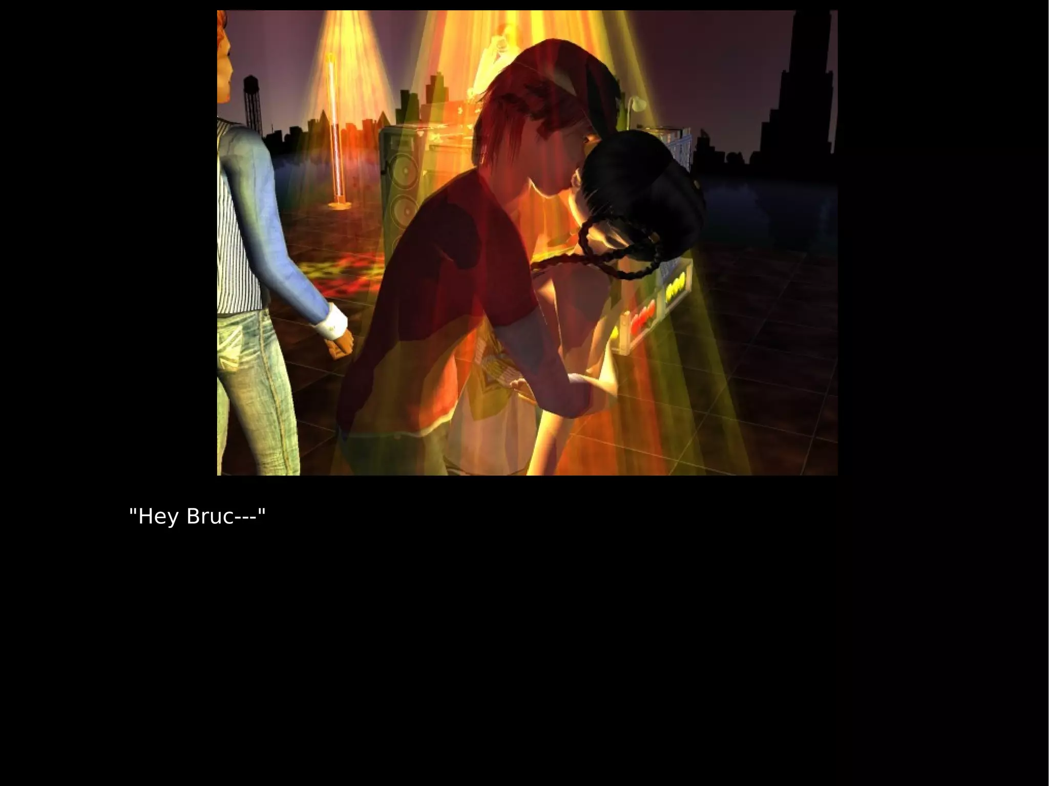 "Hey Bruc---" 