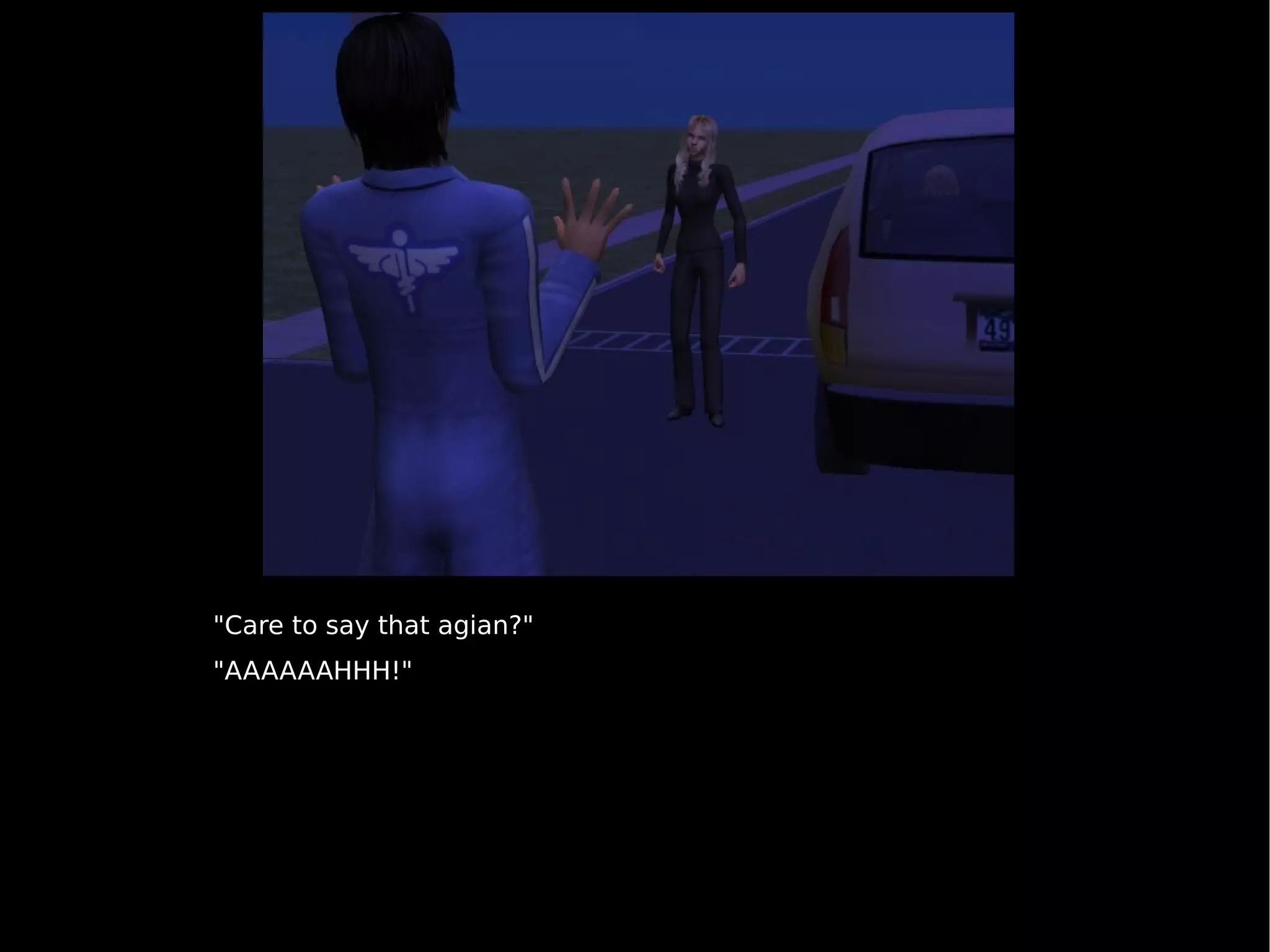 "Care to say that agian?" "AAAAAAHHH!" 