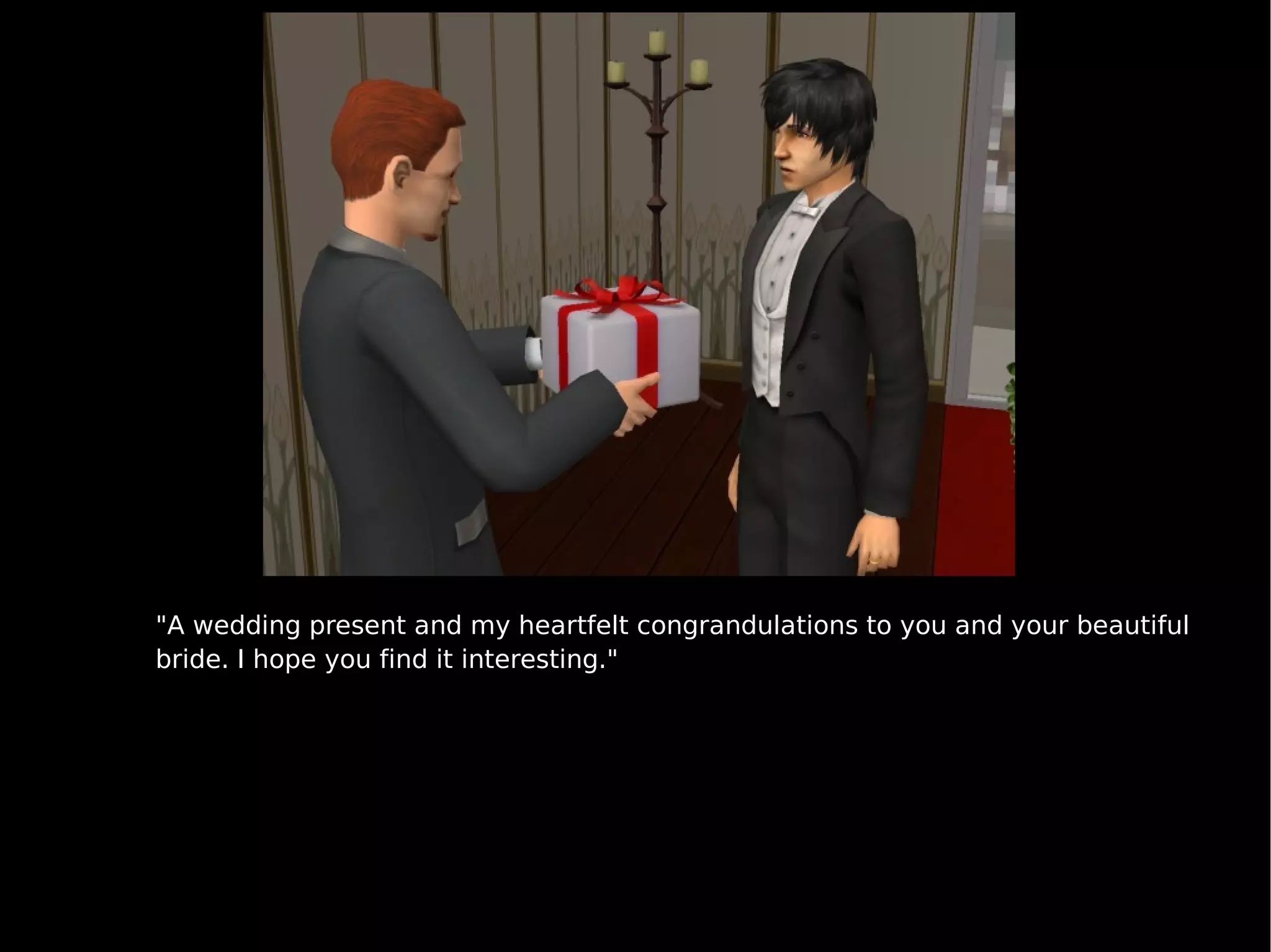 "A wedding present and my heartfelt congrandulations to you and your beautiful bride. I hope you find it interesting." 
