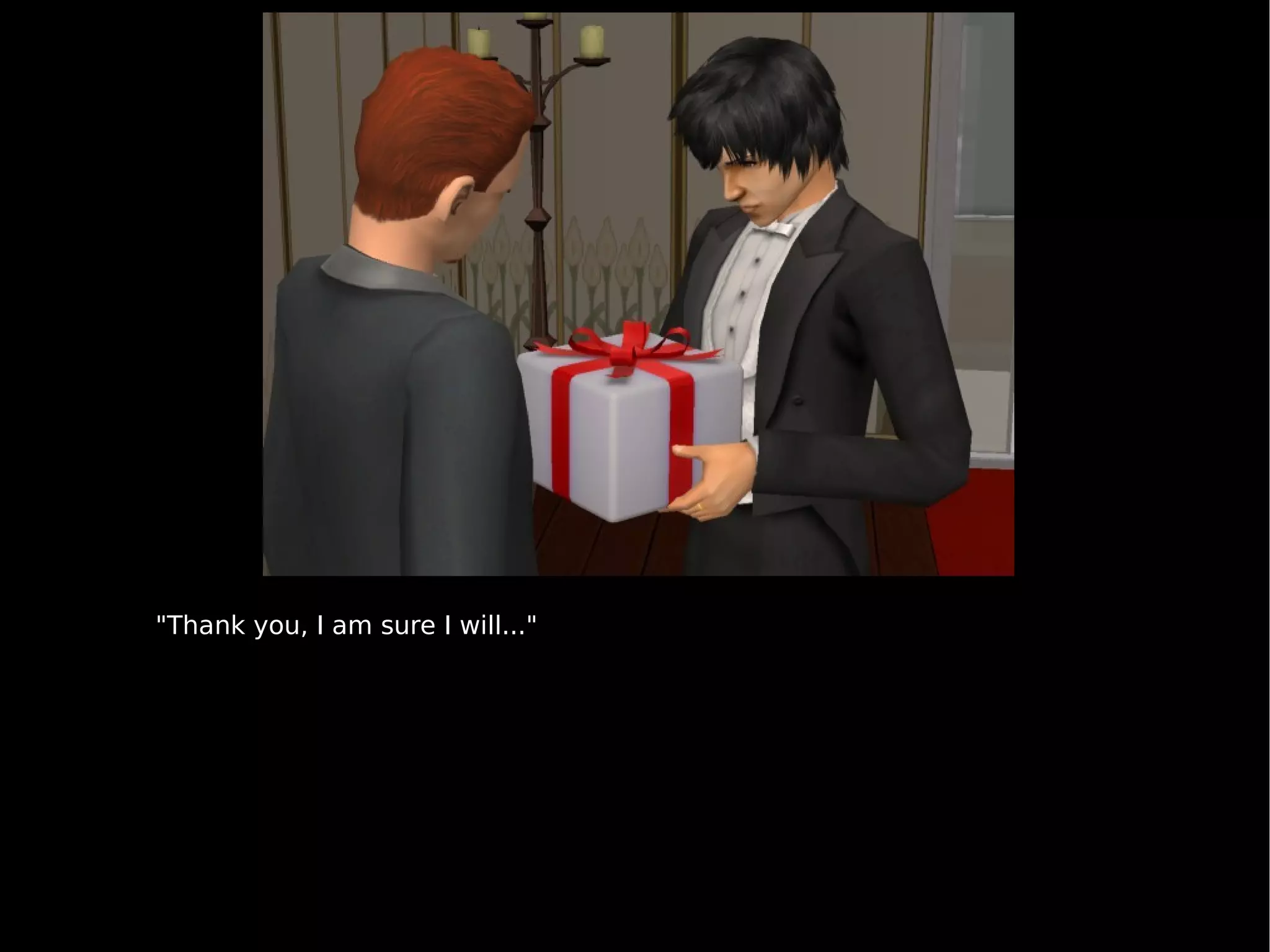 "Thank you, I am sure I will..." 