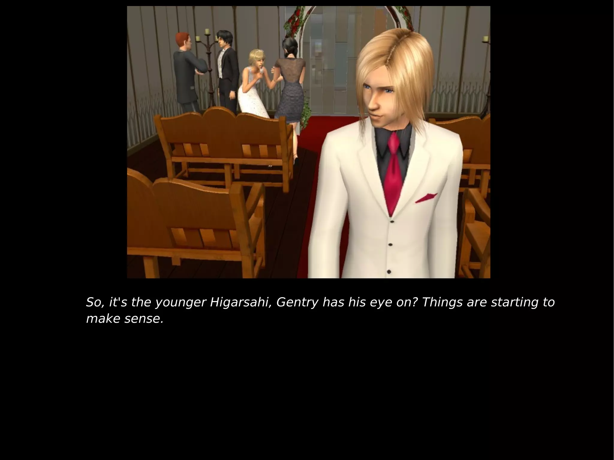 So, it's the younger Higarsahi, Gentry has his eye on? Things are starting to make sense. 