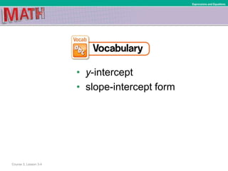 • y-intercept
• slope-intercept form
Course 3, Lesson 3-4
Expressions and Equations
 