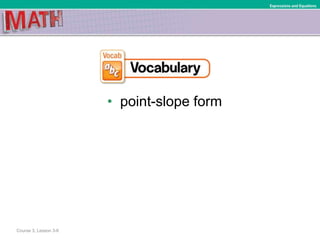 • point-slope form
Course 3, Lesson 3-6
Expressions and Equations
 