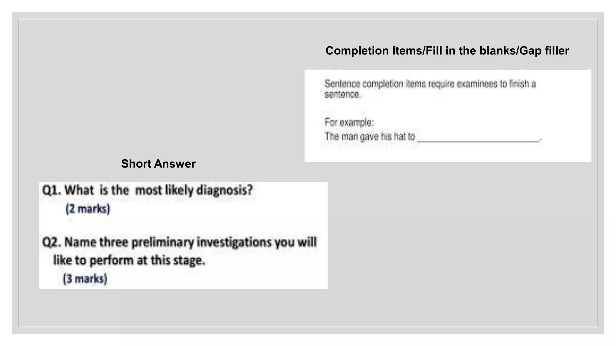 Short Answer
Completion Items/Fill in the blanks/Gap filler
 