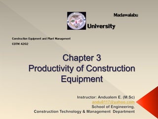 Madawalabu
University
Construction Equipment and Plant Management
COTM 4202
 